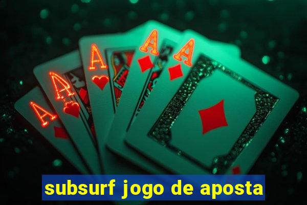 subsurf jogo de aposta